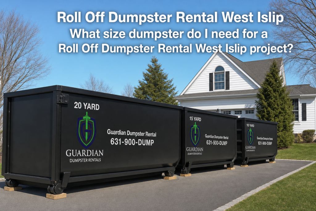 Roll Off Dumpster Rental West Islip — What size dumpster do I need for a Roll Off Dumpster Rental West Islip project?.